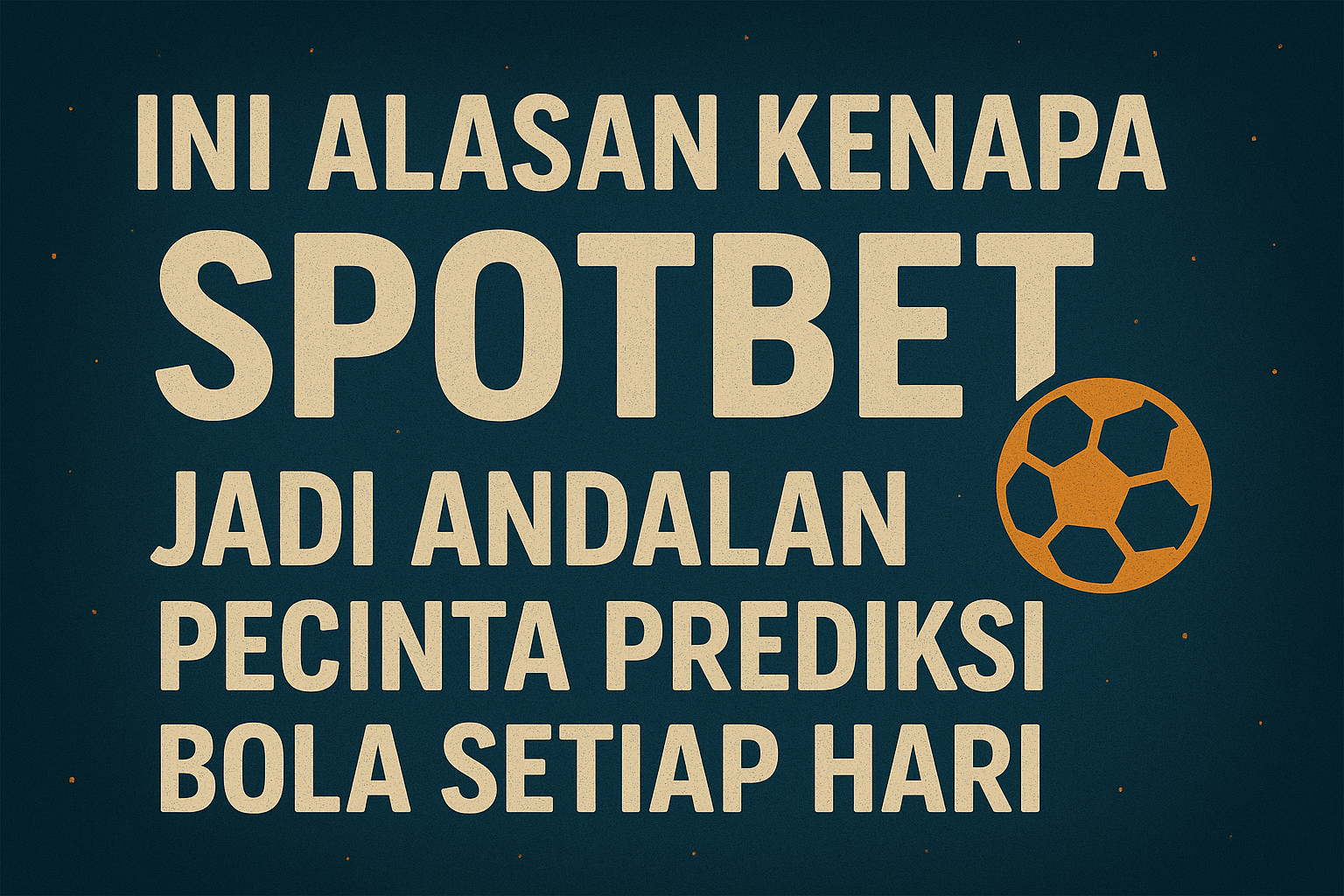 Ini Alasan Kenapa Spotbet Jadi Andalan Pecinta Prediksi Bola Setiap Hari – Temukan Kenyamanan dan Keakuratan dalam Prediksi Anda