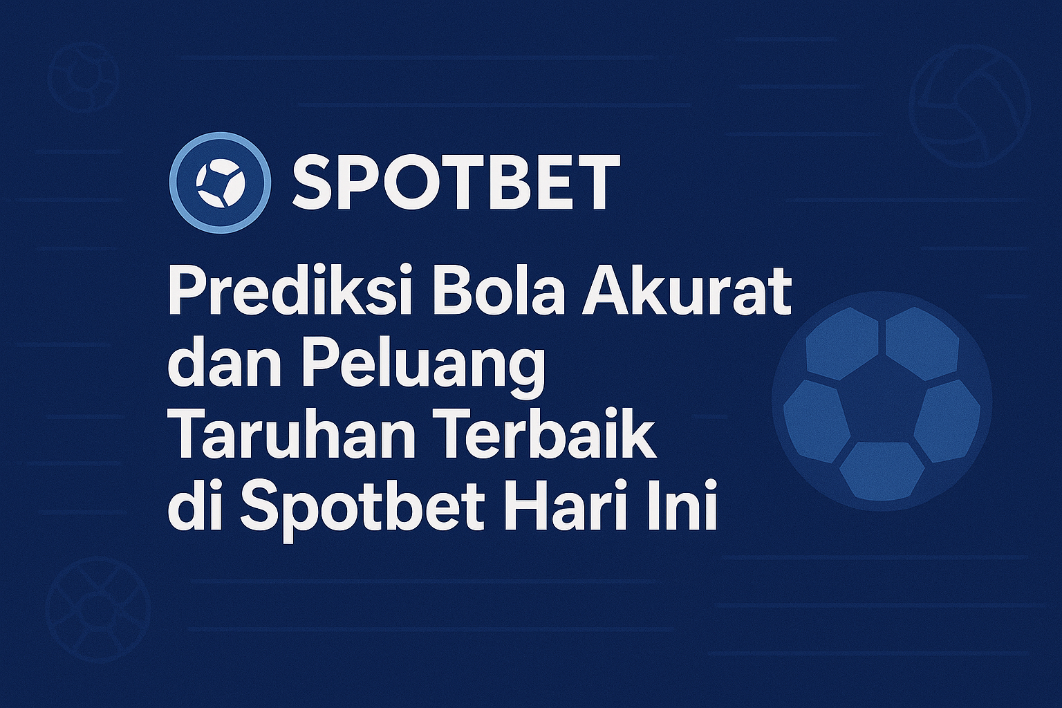 Prediksi Bola Akurat dan Peluang Taruhan Terbaik di Spotbet Hari Ini – Menangkan Pertandingan dengan Informasi Terpercaya